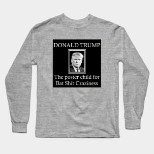 Donald Trump: Bat Shit Crazy Long Sleeve T-Shirt